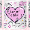 3D UV Stickers : Cup of Positivity (11oz Mug, 12oz, 16oz Libbey/Cola Glass & 20oz Straight Tumbler)